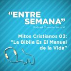 Mitos Cristianos 03: “La Biblia Es El Manual de la Vida”